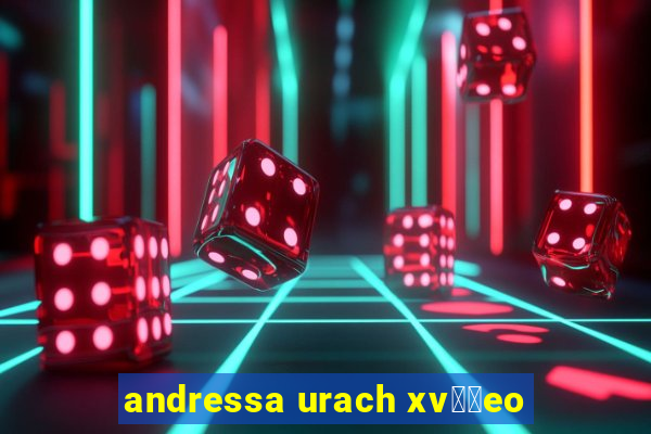 andressa urach xv閾哾eo